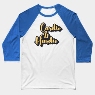 Cardio Is Hardio Baseball T-Shirt